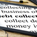 If I Am Accessing A Debt Collector, When Should I Expect To See My Money?